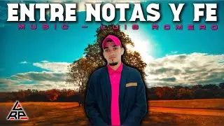 Entre NOTAS y FE | Music Oficial - Luis Romero