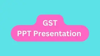 GST PPT Presentation Seminar Download: Meaning, Key Features, Types, Benefits