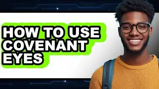 How to Use Covenant Eyes (full Guide)
