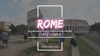 ROME, ITALY part 1 | EUROPE VLOG 9 // Olivia Morrison