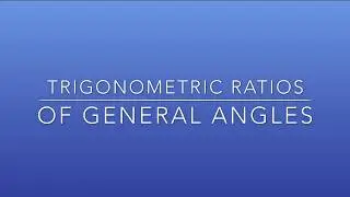 Trigonometric ratios of general angles