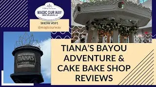 Tiana&rsquo;s Bayou Adventure & Cake Bake Shop Reviews - MOW #591 | Magic Our Way - Artistic Buffs...
