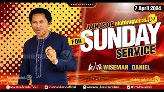ELOHIM SUNDAY LIVE 🔴 SERVICE 7TH APRIL  2024 WITH WISEMAN DANIEL AT THE VIRGIN LAND