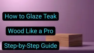 How to Glaze Teak Wood Like a Pro  Step-by-Step Guide #rabin1965