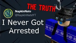 NapkinNate Never Got Arrested (THE TRUTH)
