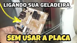Geladeira com a placa queimada como ligar direto sem a placa