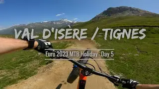 Val d’Isère & Tignes Bike Park MTB Trails - Euro 2023 Holiday - Day 5