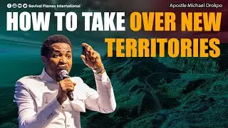 HOW TO TAKE OVER NEW TERRITORIES ll TAKING OVER TERRITORIES ll APOSTLE OROKPO MICHAEL