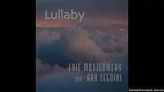 Eric Montgomery and Ray Legnini - Lullaby