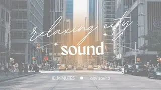 10 min of soft city sound | Relaxing Sound | Sound for Studying | Sound fot Meditation