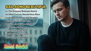 Real Sadd - English Sad Songs Playlist & New Relaxing Songs 2025 | Album for Soothe the emotions