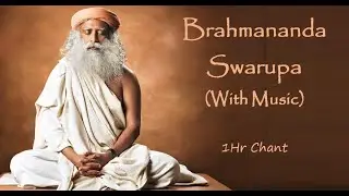 Sadhguru Chant ⋄ Brahmananda Swaroopa, Isha Jagadisha ⋄ ( With Music) ⋄ One Hour Version