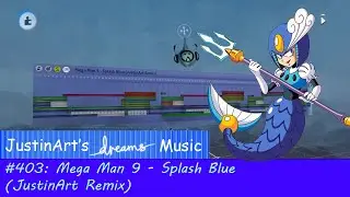 JustinArt's Dreams PS4 Music #403: Mega Man 9 - Splash Blue (JustinArt Remix)