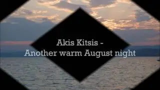 Akis Kitsis - Another warm August night