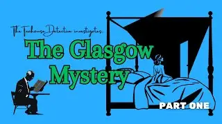 👁️&zwj;🗨️A TEAHOUSE DETECTIVE Murder Mystery Puzzle: THE GLASGOW MYSTERY (PART 1 of 3) 🧠