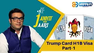 Trump Card: H1B Visa | Janhit Mein Jaari | EP - 6 | Part 1 | Happii Fi