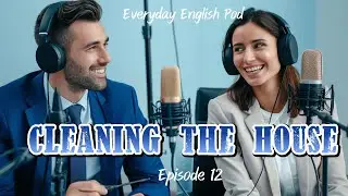 Boost Your English Skills | Cleaning the House | Episode 12 | Everyday English Pod