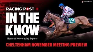 Cheltenham November Meeting Preview | Tips from Paul Kealy & Tom Segal | In The Know
