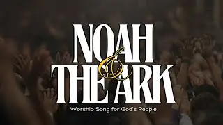 Noah & The Ark - Faith & God's Promise Worship Song | Edify EDU