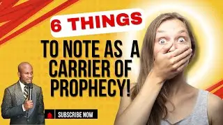 6 THINGS  TO NOTE AS A CARRIER OF  PROPHECY; NUMBER 6 IS  UNBELIEVABLE!!!