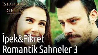 İstanbullu Gelin | İpek&Fikret Romantik Sahneler 3