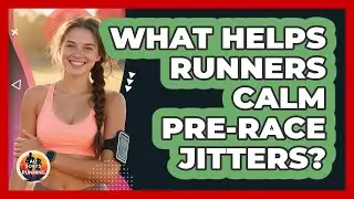What Helps Runners Calm Pre-race Jitters? - All Sorts Of Running
