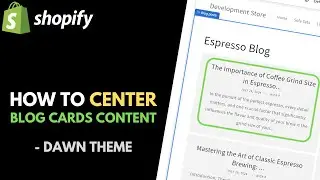Shopify Dawn Theme: How to Change the Text Alignment of Blog Cards