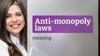 Understanding Anti-Monopoly Laws: A Guide for English Learners