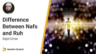 Sajid Umar -  Difference Between Nafs and Ruh