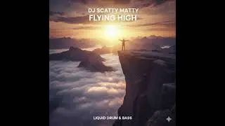 DJ Scatty Matty - Flying High [Liquid Drum & Bass]