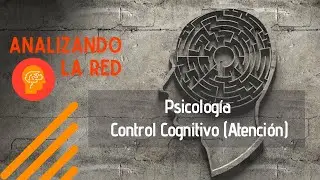 Psicolog&iacute;a - Control Cognitivo (Atenci&oacute;n)