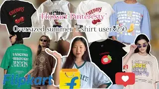 Flipkart Pinteresty summer oversized T-shirt haulall under ₹250☺️🖤best for summer🥵must have T-shirt🎀