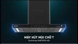 M&Aacute;Y H&Uacute;T M&Ugrave;I CHỮ T SUNHOUSE SHB72103-MD | H&Uacute;T MẠNH, CHẠY &Ecirc;M - BẾP LU&Ocirc;N SẠCH THO&Aacute;NG