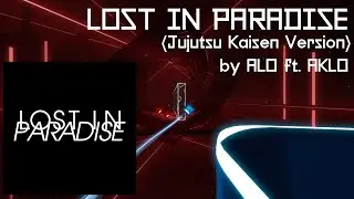 LOST IN PARADISE (Jujutsu Kaisen Version) - ALI ft. AKLO | Beat Saber