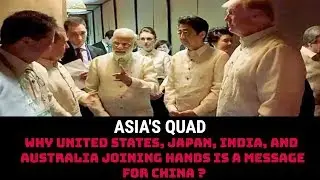 WHY UNITED STATES, JAPAN, INDIA, AND AUSTRALIA JOINING HANDS IS A MESSAGE FOR CHINA ?