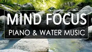 Relaxing Piano Music With Water Stream Sound | Study Music | Mind Focus