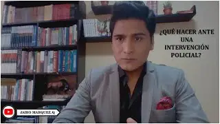 ¿QUÉ HACER ANTE UNA INTERVENCIÓN POLICIAL?
