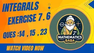|| EXERCISE 7.6 || QUE : 14 || 15 || 23 || CLASS 12TH || INTEGRALS || CHAPTER 07 || NCERT || CBSE 