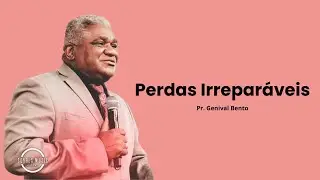 PERDAS IRREPARÁVEIS   Pr  Genival Bento Ad Camboriu