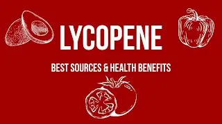LYCOPENE: Best Sources & Health Benefits
