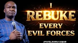 EVERY EVIL FORCES IS REBUKED... APOSTLE JOSHUA SELMAN 
