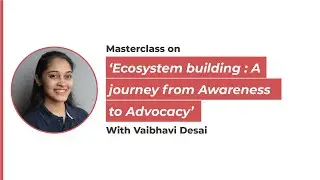 Ecosystem Building from Awareness to Advocacy | Vaibhavi Desai | Netsavvies Marketing e-Summit