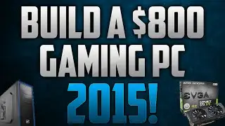 The Best $800 Gaming PC Build April 2015 Runs All Games At 1080p Ultra Settings