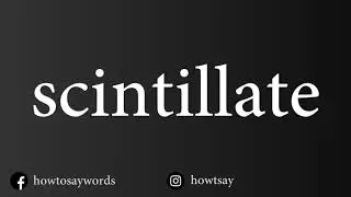 How To Pronounce scintillate