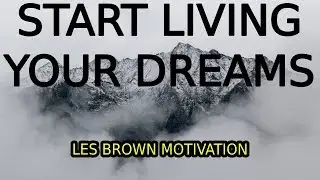 Les Brown - You Can Live Your Dreams Or Live Your Fears