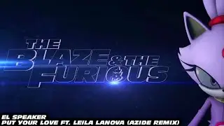 The Blaze & the Furious | El Speaker - Put Your Love ft. Leila Lanova (Azide Remix) | Blaze the Cat