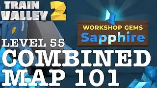 TRAIN VALLEY 2 | DLC: WORKSHOP GEMS SAPPHIRE: LEVEL 55 - COMBINED MAP 101 | 5 STARS