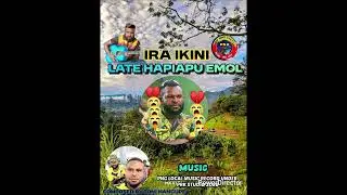 Ira ikini,Late Hapiapu Emol,PRK STUDIO, PROD BY SITO MAHN 2026