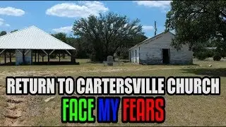 Return to Cartersville Church & Face my fear of the Past
