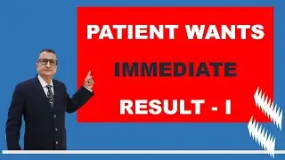 Your Patient Wants Immediate Results! How To Handle?